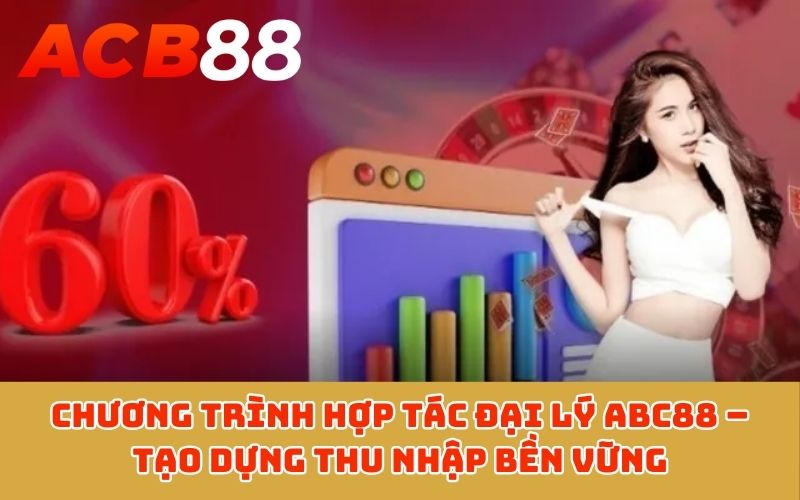 Chương trình hợp tác đại lý ABC88 – Tạo dựng thu nhập bền vững