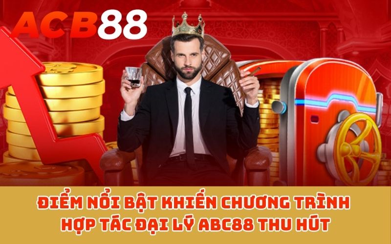 Điểm nổi bật khiến chương trình hợp tác đại lý ABC88 thu hút