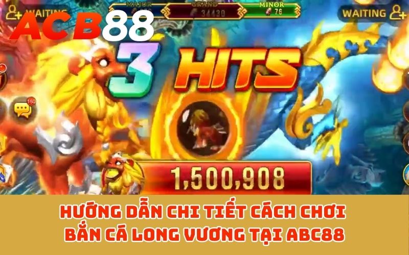 Hướng dẫn chi tiết cách chơi bắn cá Long Vương tại ABC88