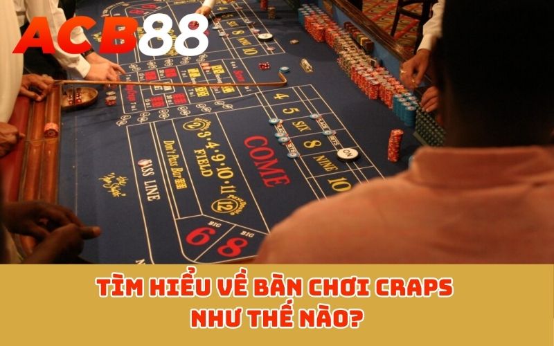 Tìm hiểu về bàn chơi Craps như thế nào?